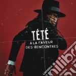 Tete - A La Faveur Des Rencontres cd