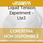 Liquid Tension Experiment - Lte3 cd musicale