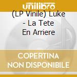 (LP Vinile) Luke - La Tete En Arriere vinile