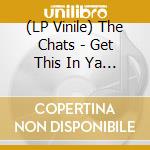 (LP Vinile) The Chats - Get This In Ya (Hi-Vis Orange Lp) vinile