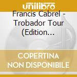 Francis Cabrel - Trobador Tour (Edition Canadienne) cd musicale