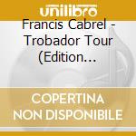 Francis Cabrel - Trobador Tour (Edition Canadienne) cd