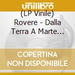 (LP Vinile) Rovere - Dalla Terra A Marte (2 Lp) vinile