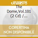 The Dome,Vol.101 (2 Cd) / Various cd