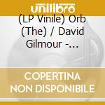 (LP Vinile) Orb (The) / David Gilmour - Metallic Spheres In Colour vinile