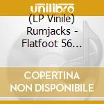(LP Vinile) Rumjacks - Flatfoot 56 Split vinile