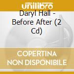 Daryl Hall - Before After (2 Cd) cd musicale