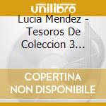 Lucia Mendez - Tesoros De Coleccion 3 Discos Originales (3 Cd) cd