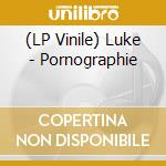 (LP Vinile) Luke - Pornographie vinile