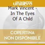 Mark Vincent - In The Eyes Of A Child cd