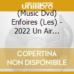 (Music Dvd) Enfoires (Les) - 2022 Un Air D'Enfoires (2 Dvd) cd