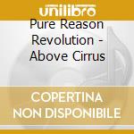 Pure Reason Revolution - Above Cirrus cd
