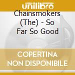 Chainsmokers (The) - So Far So Good cd