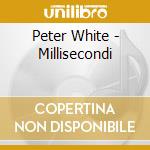 Peter White - Millisecondi cd