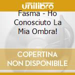 Fasma - Ho Conosciuto La Mia Ombra! cd