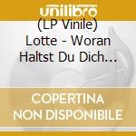 (LP Vinile) Lotte - Woran Haltst Du Dich Fest Wenn Alles Ze lp vinile