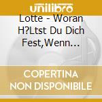 Lotte - Woran H?Ltst Du Dich Fest,Wenn Alles Zerbricht? cd
