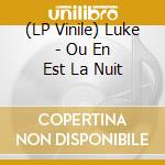(LP Vinile) Luke - Ou En Est La Nuit vinile