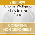 Ambros,Wolfgang - F?R Immer Jung cd