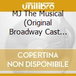 MJ The Musical (Original Broadway Cast Recording) cd musicale