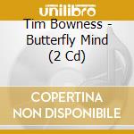 Tim Bowness - Butterfly Mind (2 Cd) cd musicale