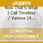 Now That'S What I Call Timeless / Various (4 Cd) cd musicale