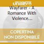 Wayfarer - A Romance With Violence (Re-Issue 2022) cd