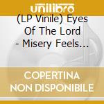 (LP Vinile) Eyes Of The Lord - Misery Feels Like Home vinile