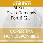 Al Kent - Disco Demands Part 6 (2 Cd) cd