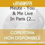 Meute - You & Me Live In Paris (2 Cd) cd