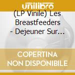 (LP Vinile) Les Breastfeeders - Dejeuner Sur L'Herbe vinile