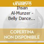 Ihsan Al-Munzer - Belly Dance Disco cd musicale