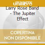 Larry Rose Band - The Jupiter Effect cd