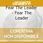 Fear The Leader - Fear The Leader cd