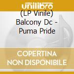 (LP Vinile) Balcony Dc - Puma Pride vinile