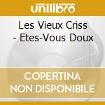 Les Vieux Criss - Etes-Vous Doux cd