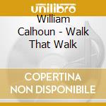 William Calhoun - Walk That Walk cd