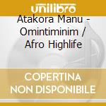 Atakora Manu - Omintiminim / Afro Highlife cd musicale