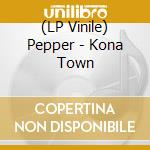 (LP Vinile) Pepper - Kona Town cd