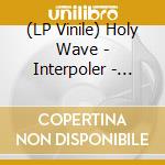 (LP Vinile) Holy Wave - Interpoler - Tangerine Edition vinile