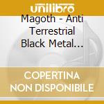 Magoth - Anti Terrestrial Black Metal (Official Release) cd