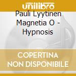 Pauli Lyytinen Magnetia O - Hypnosis cd