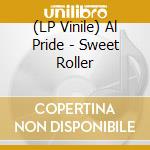 (LP Vinile) Al Pride - Sweet Roller lp vinile