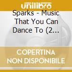 Sparks - Music That You Can Dance To (2 Cd) cd