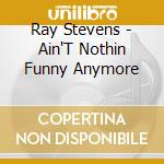 Ray Stevens - Ain'T Nothin Funny Anymore cd musicale