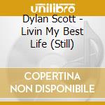 Dylan Scott - Livin My Best Life (Still) cd