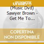 (Music Dvd) Sawyer Brown - Get Me To The Stage On Time cd