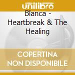 Blanca - Heartbreak & The Healing cd musicale