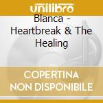Blanca - Heartbreak & The Healing cd