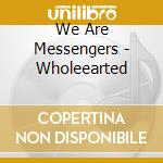 We Are Messengers - Wholeearted cd